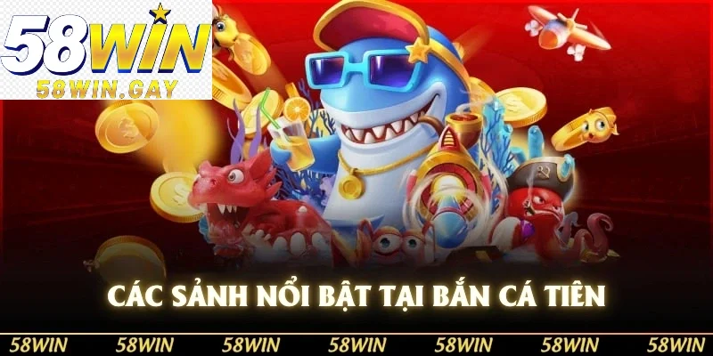 Các sảnh nổi bật tại Bắn Cá Tiên