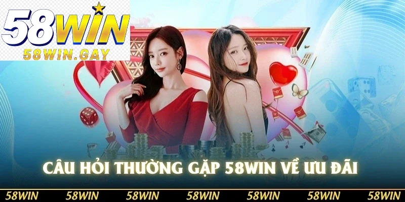 Câu hỏi thường gặp 58WIN về ưu đãi