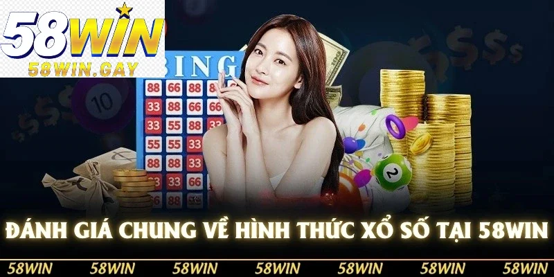 Tổng quan đánh giá chung về chơi xổ số 58WIN