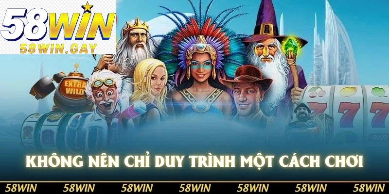 Không nên chỉ duy trình một cách chơi