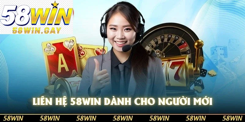 Liên hệ 58WIN dành cho người mới