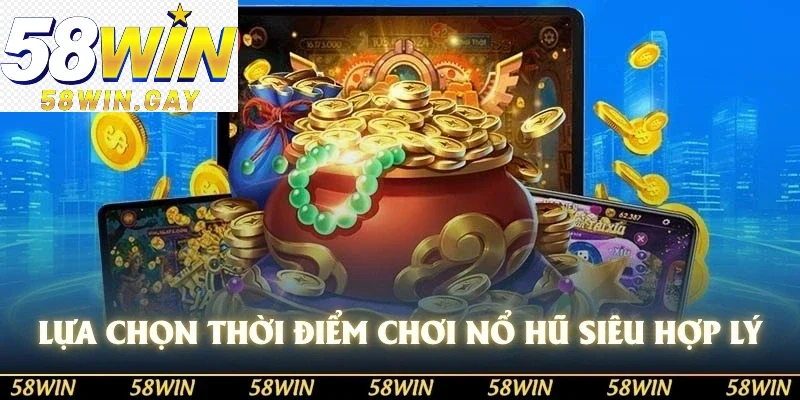 Lựa chọn thời điểm chơi nổ hũ siêu hợp lý