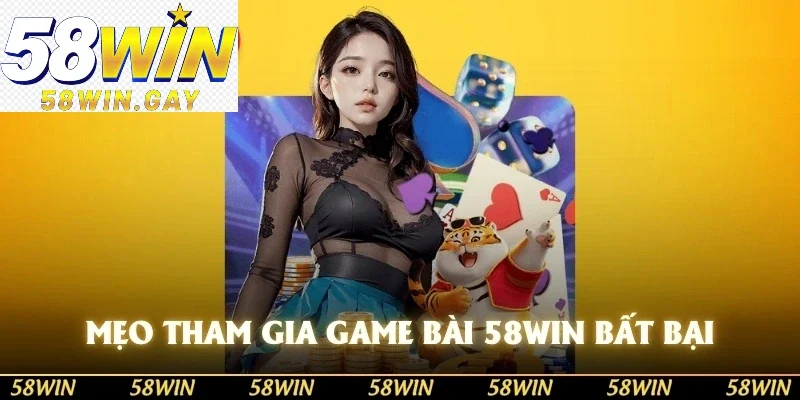 Mẹo tham gia game bài 58WIN bất bại