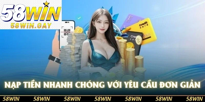 Nạp tiền nhanh chóng với yêu cầu đơn giản