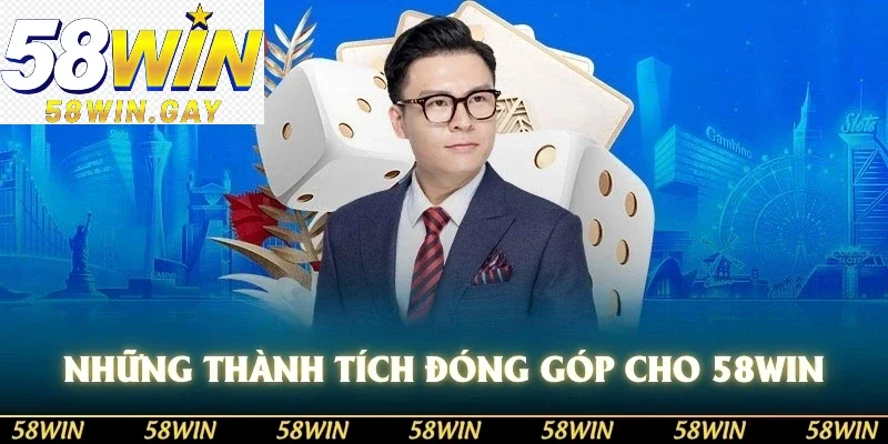 Những thành tích đóng góp cho 58WIN của CEO Hùng Huy