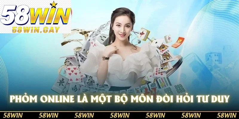 Phỏm online là một bộ môn đòi hỏi tư duy và khả năng nắm bắt thời cơ