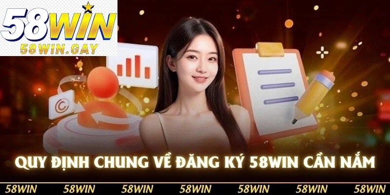 Quy định chung về đăng ký 58WIN anh em tân thủ cần nắm