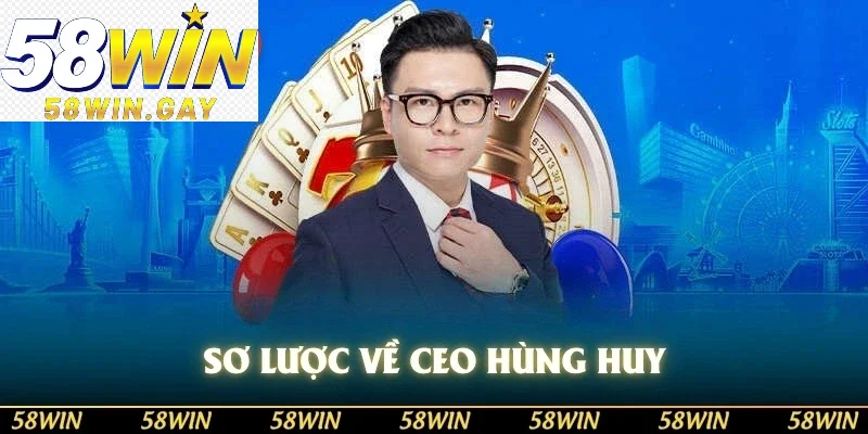Sơ lược về CEO Hùng Huy
