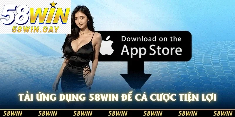 Tải ứng dụng 58WIN trải nghiệm cá cược tiện lợi