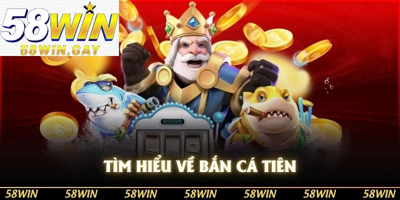 Tìm hiểu về Bắn Cá Tiên