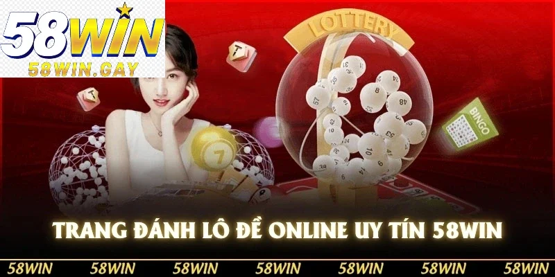 Trang đánh lô đề online uy tín 58win