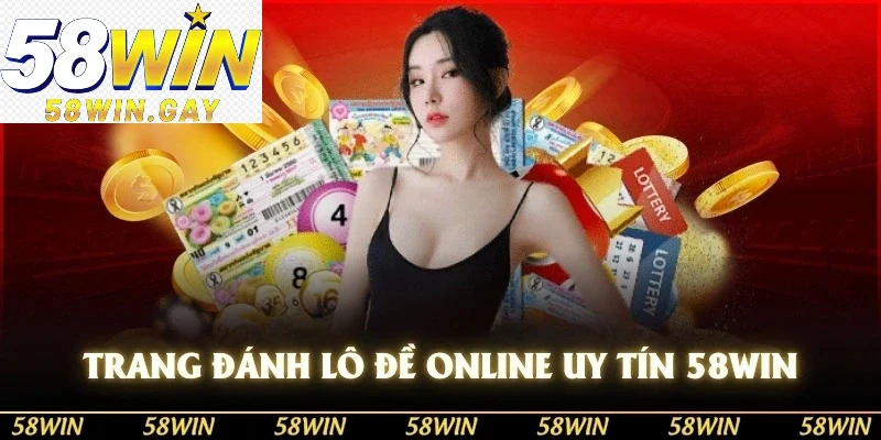 Trang đánh lô đề online uy tín 58win